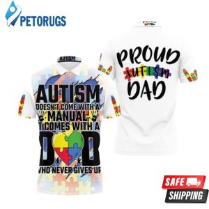 Autism Comes With A Dad Never Gives Up Polo Shirt