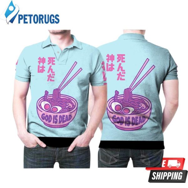 Japanese Ramen God Is Dead Noodle Funny Printed Gift For Ramens Lovers Polo Shirt