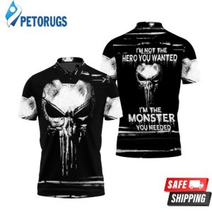 Punisher Skull Im Not The Hero You Wanted Im The Monster You Needed Polo Shirt