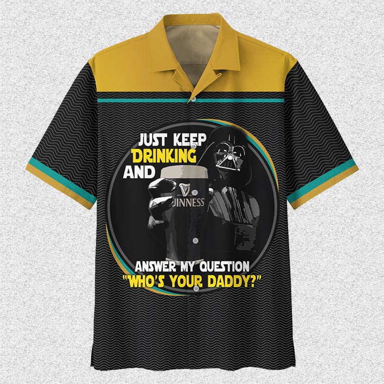 Darth Vader Just Keep Drinking And Answer My Question Who’S Your Daddy Hawaiian Shirt Darth Vader Just Keep Drinking And Answer My Question Who’S Your Daddy Hawaiian Shirt