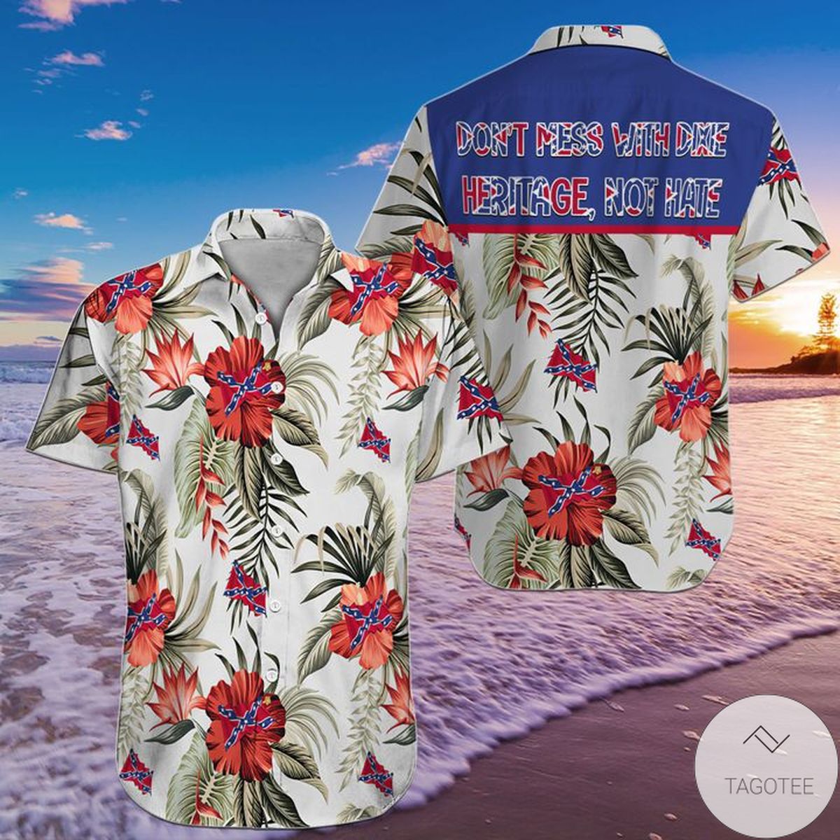 Don’T Mess With Dixie Heritage Not Hate Hawaiian Shirt Don’T Mess With Dixie Heritage Not Hate Hawaiian Shirt
