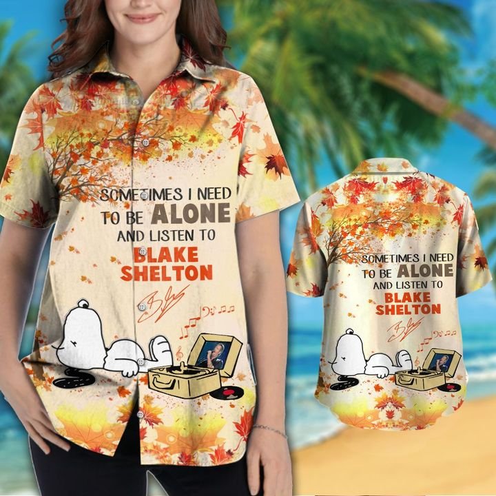 Snoopy Sometimes I Need To Be Alone And Listen To Blake Shelton Hawaiian Shirt Snoopy Sometimes I Need To Be Alone And Listen To Blake Shelton Hawaiian Shirt